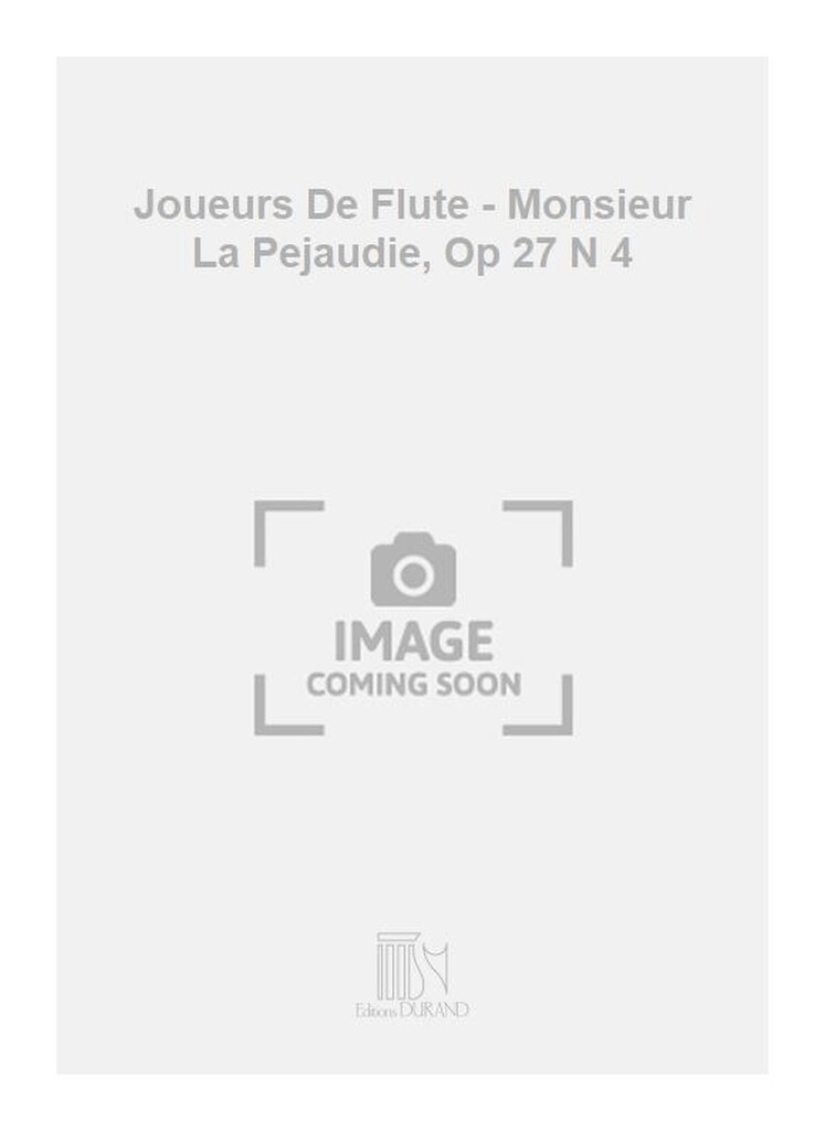 Joueurs De Flute - Monsieur La Pejaudie, Op 27 N 4